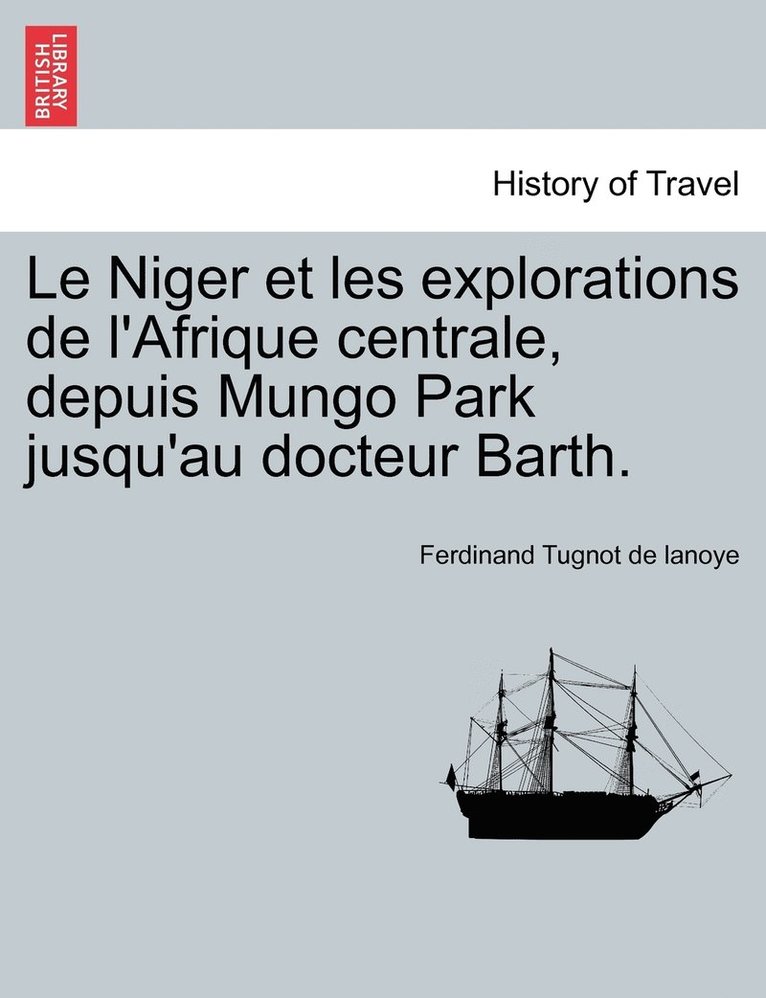 Ferdinand Tugnot De Lanoye, Ferdinand Tugnot de lanoye - Niger et les explorations de l'Afrique centrale, depuis Mungo Park jusqu'au docteur Barth., Häftad
