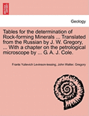 bokomslag Tables for the Determination of Rock-Forming Minerals ... Translated from the Russian by J. W. Gregory, ... with a Chapter on the Petrological Microscope by ... G. A. J. Cole.