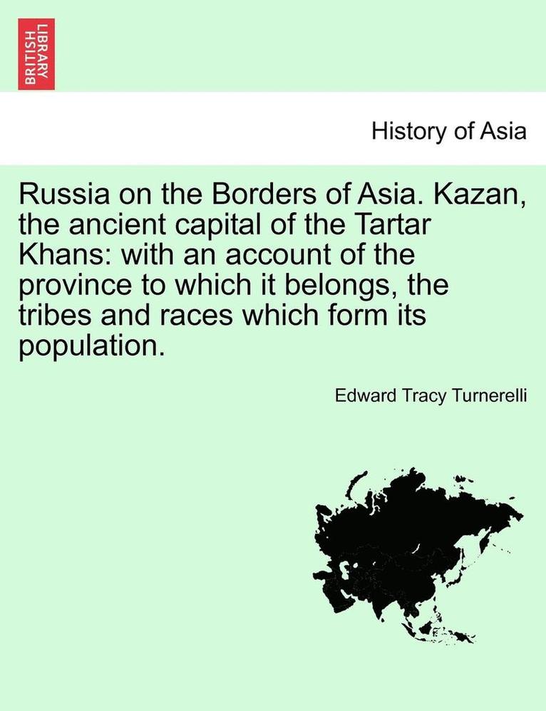 Russia on the Borders of Asia. Kazan, the ancient capital of the Tartar Khans 1