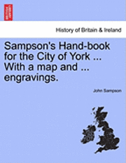 bokomslag Sampson's Hand-Book for the City of York ... with a Map and ... Engravings.