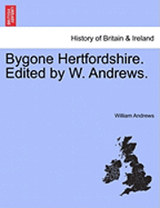 bokomslag Bygone Hertfordshire. Edited by W. Andrews.