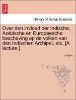 bokomslag Over Den Invloed Der Indische, Arabische En Europeesche Beschaving Op de Volken Van Den Indischen Archipel, Etc. [a Lecture.]