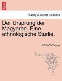 bokomslag Der Ursprung der Magyaren. Eine ethnologische Studie.