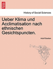 Adolf Bastian - Ueber Klima Und Acclimatisation Nach Ethnischen Gesichtspuncten., Häftad