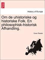 bokomslag Om de Uhistoriske Og Historiske Folk. En Philosophisk-Historisk Afhandling.