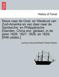 bokomslag Reize Naar de Oost- En Westkust Van Zuid-Amerika En Van Daar Naar de Sandwichs- En Philippijnsche Eilanden, China Enz. Gedaan, in de Jaren 1826, 1827,