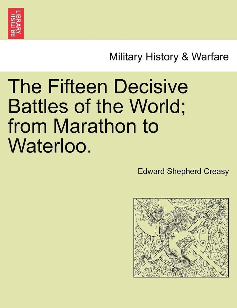 Edward Shepherd Creasy - Fifteen Decisive Battles of the World; from Marathon to Waterloo., Häftad