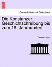 bokomslag Die Konstanzer Geschichtschreibung Bis Zum 18. Jahrhundert.