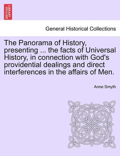 bokomslag The Panorama of History, Presenting ... the Facts of Universal History, in Connection with God's Providential Dealings and Direct Interferences in the