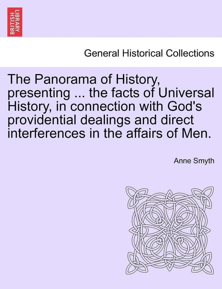 Anne Smyth - The Panorama of History, Presenting ... the Facts of Universal History, in Connection with God's Providential Dealings and Direct Interferences in the, Häftad