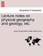 Lecture Notes on Physical Geography and Geology, Etc. 1