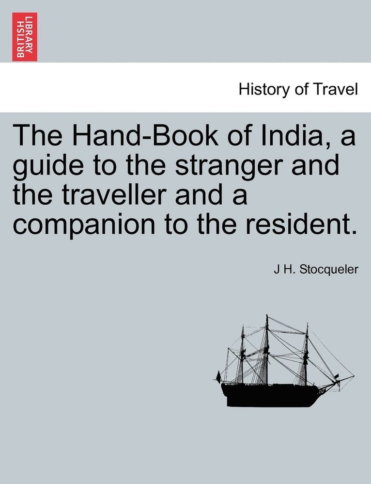 The Hand-Book of India, a guide to the stranger and the traveller and a companion to the resident. SECOND EDITION. 1