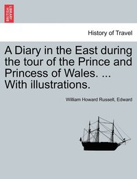 bokomslag A Diary in the East during the tour of the Prince and Princess of Wales. ... With illustrations.