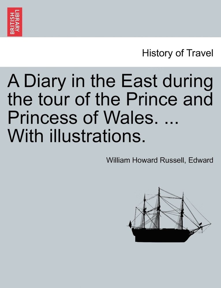 William Howard Russell, Edward - Diary in the East during the tour of the Prince and Princess of Wales. ... With illustrations., Häftad