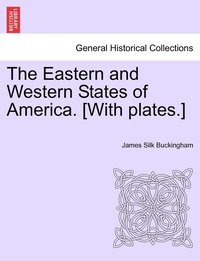 bokomslag The Eastern and Western States of America. [With plates.]