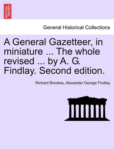 bokomslag A General Gazetteer, in miniature ... The whole revised ... by A. G. Findlay. Second edition.