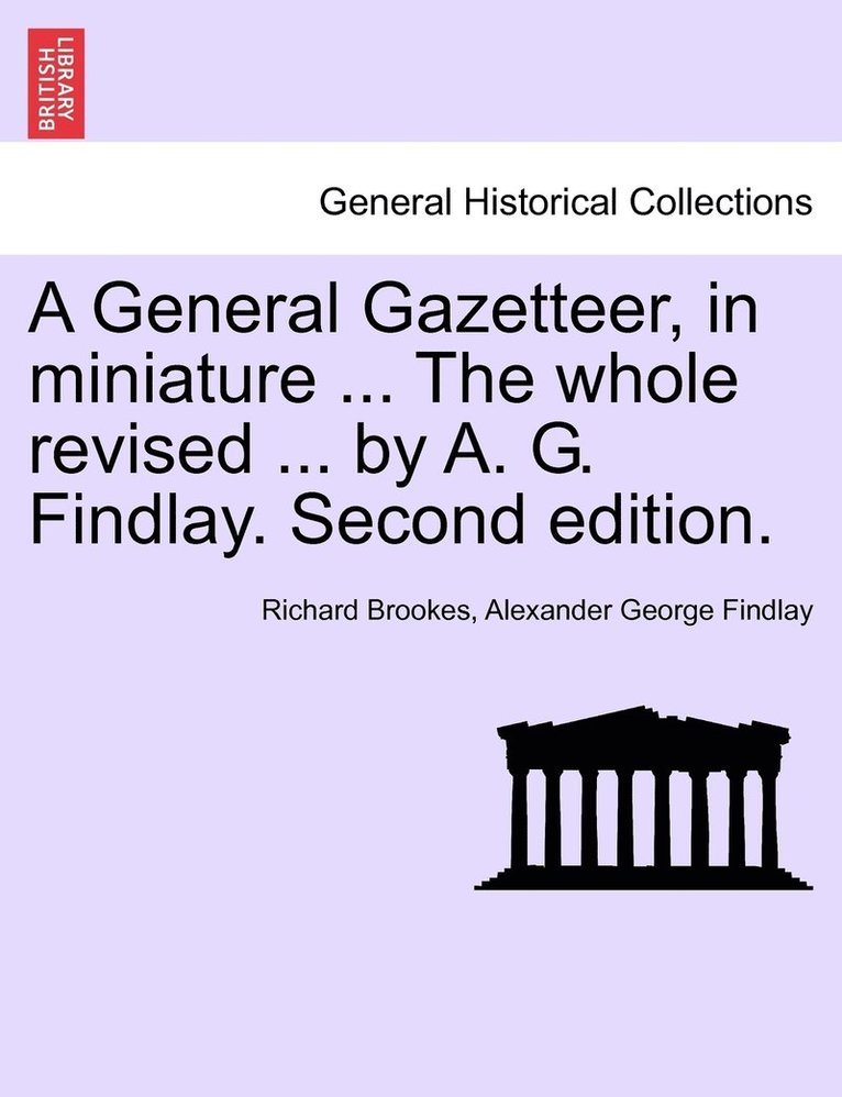A General Gazetteer, in miniature ... The whole revised ... by A. G. Findlay. Second edition. 1