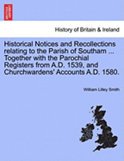 bokomslag Historical Notices and Recollections Relating to the Parish of Southam ... Together with the Parochial Registers from A.D. 1539, and Churchwardens' Accounts A.D. 1580.