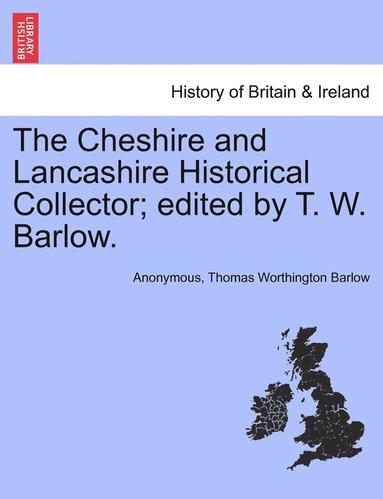 bokomslag The Cheshire and Lancashire Historical Collector; Edited by T. W. Barlow.