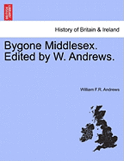 bokomslag Bygone Middlesex. Edited by W. Andrews.