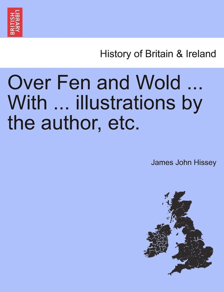 Over Fen and Wold ... With ... illustrations by the author, etc. 1