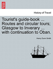 Tourist's Guide-Book ... Routes and Circular Tours; Glasgow to Inverary ... with Continuation to Oban. 1