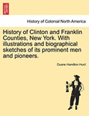 bokomslag History of Clinton and Franklin Counties, New York. With illustrations and biographical sketches of its prominent men and pioneers.