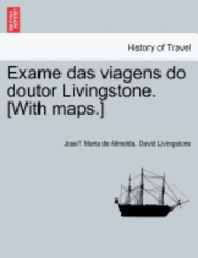 José Maria de Almeida, David Livingstone, José Maria de Almeida, Jose´ Maria de Almeida - Exame das viagens do doutor Livingstone. [With maps.], Häftad