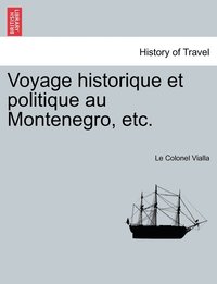 bokomslag Voyage historique et politique au Montenegro, etc.