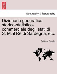 bokomslag Dizionario geografico storico-statistico-commerciale degli stati di S. M. il R di Sardegna, etc. Vol. XXIV.