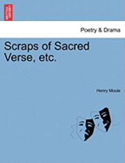 bokomslag Scraps Of Sacred Verse, Etc.