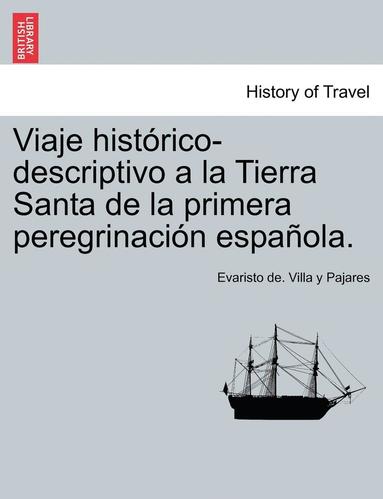 bokomslag Viaje hist?rico-descriptivo a la Tierra Santa de la primera peregrinaci?n espa?ola.