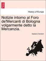 bokomslag Notizie Intorno Al Foro De'mercanti Di Bologna Volgarmente Detto La Mercanzia.