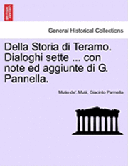 bokomslag Della Storia Di Teramo. Dialoghi Sette ... Con Note Ed Aggiunte Di G. Pannella.