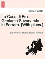 bokomslag La Casa Di Fra Girolamo Savonarola in Ferrara. [With Plans.]