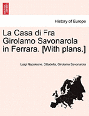 La Casa Di Fra Girolamo Savonarola in Ferrara. [With Plans.] 1