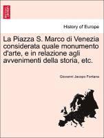 bokomslag La Piazza S. Marco Di Venezia Considerata Quale Monumento D'Arte, E in Relazione Agli Avvenimenti Della Storia, Etc.