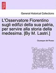 bokomslag L'Osservatore Fiorentino Sugli Edifizi Della Sua Patria, Per Servire Alla Storia Della Medesima. [By M. Lastri.]