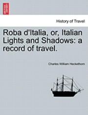 bokomslag Roba D'Italia, Or, Italian Lights and Shadows