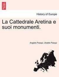 bokomslag La Cattedrale Aretina E Suoi Monumenti.