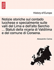 bokomslag Notizie Storiche Sul Contado Lucchese E Specialmente Sulle Valli del Lima E Dell'alto Serchio ... Statuti Della Vicaria Di Valdilima E del Comune Di Corsena.