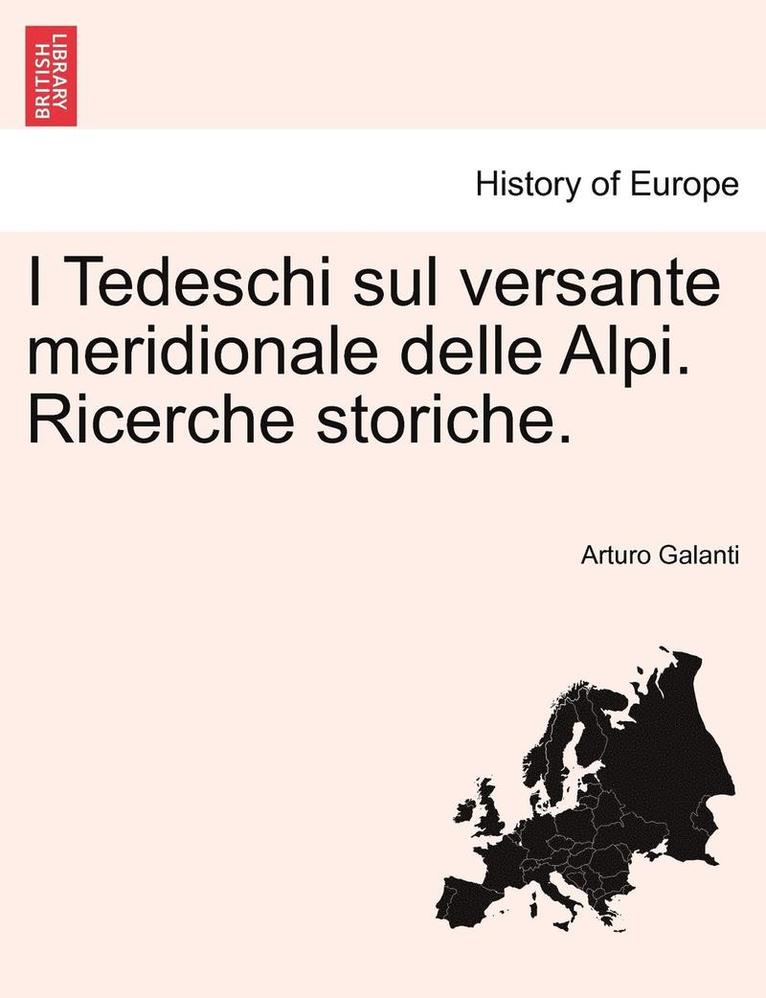 I Tedeschi Sul Versante Meridionale Delle Alpi. Ricerche Storiche. 1
