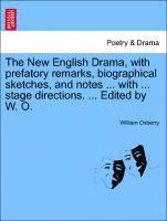 bokomslag The New English Drama, with Prefatory Remarks, Biographical Sketches, and Notes ... with ... Stage Directions. ... Edited by W. O.