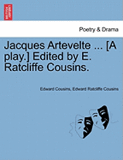 bokomslag Jacques Artevelte ... [A Play.] Edited by E. Ratcliffe Cousins.