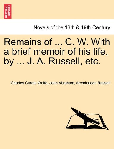 bokomslag Remains of ... C. W. With a brief memoir of his life, by ... J. A. Russell, etc.
