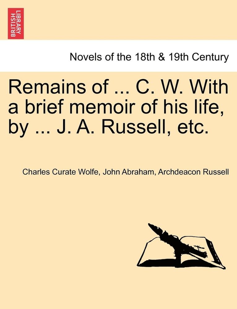 Remains of ... C. W. With a brief memoir of his life, by ... J. A. Russell, etc. 1