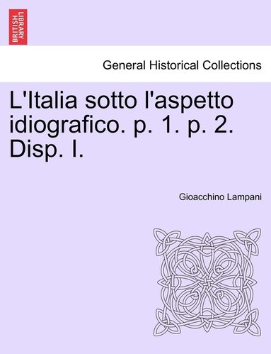 bokomslag L'Italia sotto l'aspetto idiografico. p. 1. p. 2. Disp. I.