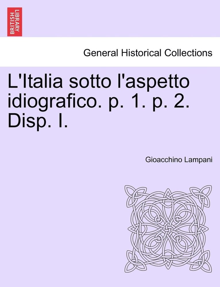 L'Italia sotto l'aspetto idiografico. p. 1. p. 2. Disp. I. 1