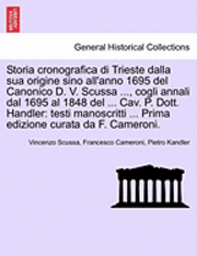bokomslag Storia Cronografica Di Trieste Dalla Sua Origine Sino All'anno 1695 del Canonico D. V. Scussa ..., Cogli Annali Dal 1695 Al 1848 del ... Cav. P. Dott.