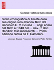 bokomslag Storia Cronografica Di Trieste Dalla Sua Origine Sino All'anno 1695 del Canonico D. V. Scussa ..., Cogli Annali Dal 1695 Al 1848 del ... Cav. P. Dott. Handler